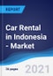 Car Rental (Self Drive) in Indonesia - Market Summary, Competitive Analysis and Forecast to 2025 - Product Thumbnail Image