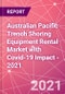 Australian Pacific Trench Shoring Equipment Rental Market with Covid-19 Impact - 2021 - Product Thumbnail Image