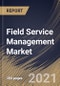 Field Service Management Market By Component, By Deployment Type, By Enterprise Size, By End User, By Regional Outlook, Industry Analysis Report and Forecast, 2021 - 2027 - Product Thumbnail Image