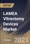 LAMEA Vitrectomy Devices Market By Application, By Product, By End Use, By Country, Opportunity Analysis and Industry Forecast, 2021 - 2027 - Product Thumbnail Image