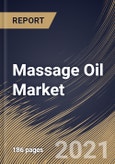 Massage Oil Market By Application, By End User, By Product, By Regional Outlook, Industry Analysis Report and Forecast, 2021 - 2027- Product Image