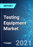 Testing Equipment Market: Size, Trends & Forecast with Impact Analysis of COVID-19 (2021-2025)- Product Image