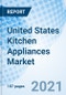 United States Kitchen Appliances Market (2021-2027): Market Forecast by Type, Applications, Wattage, Applications, Regions and Competitive Landscape - Product Thumbnail Image