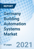 Germany Building Automation Systems Market (2021-2027): Market Forecast by Products, by Control Technology, by Applications, By Business Types and Competitive Landscape- Product Image