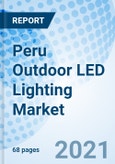 Peru Outdoor LED Lighting Market (2021-2027): Market Forecast by Installation Type (New, Retrofit), by Wattage Type (Less Than 50W, 50W To 100W, More Than 100W) and Competitive Landscape- Product Image