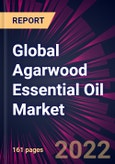 Global Agarwood Essential Oil Market 2023-2027- Product Image