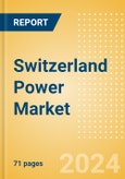 Switzerland Power Market Outlook to 2035, Update 2024 - Market Trends, Regulations, and Competitive Landscape- Product Image