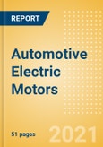Automotive Electric Motors - Global Market Size, Trends, Shares and Forecast, Q4 2021 Update- Product Image