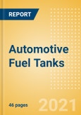 Automotive Fuel Tanks - Global Market Size, Trends, Shares and Forecast, Q4 2021 Update- Product Image