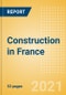 Construction in France - Key Trends and Opportunities to 2025 (Q4 2021) - Product Thumbnail Image