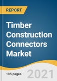 Timber Construction Connectors Market Size, Share & Trends Analysis Report By Product (Timber To Timber, Timber To Masonry, Timber To Steel), By Application, By Region, And Segment Forecasts, 2021 - 2028- Product Image