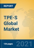 TPE-S Global Market Insights 2021, Analysis and Forecast to 2026, by Manufacturers, Regions, Technology, Application, Product Type- Product Image