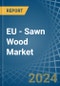 EU - Sawn Wood (Non-Coniferous) - Market Analysis, Forecast, Size, Trends and Insights. Update: COVID-19 Impact - Product Thumbnail Image