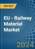 EU - Railway Material - Market Analysis, Forecast, Size, Trends and Insights. Update: COVID-19 Impact- Product Image