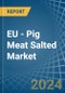 EU - Pig Meat Salted (Salted, in Brine, Dried or Smoked) - Market Analysis, Forecast, Size, Trends and insights - Product Thumbnail Image