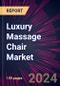 Luxury Massage Chair Market 2024-2028 - Product Image