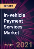 In-vehicle Payment Services Market 2021-2025- Product Image