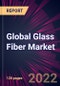 Global Glass Fiber Market 2023-2027 - Product Thumbnail Image