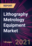 Lithography Metrology Equipment Market 2021-2025- Product Image