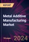 Metal Additive Manufacturing Market 2025-2029 - Product Thumbnail Image