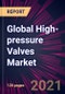 Global High-pressure Valves Market 2021-2025 - Product Thumbnail Image