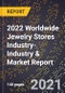 2022 Worldwide Jewelry Stores Industry-Industry & Market Report - Product Thumbnail Image