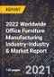 2022 Worldwide Office Furniture Manufacturing Industry-Industry & Market Report - Product Thumbnail Image