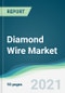 Diamond Wire Market - Forecasts from 2021 to 2026 - Product Thumbnail Image