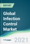 Global Infection Control Market - Forecasts from 2021 to 2026 - Product Thumbnail Image