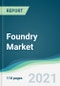 Foundry Market - Forecasts from 2021 to 2026 - Product Thumbnail Image