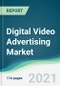 Digital Video Advertising Market - Forecasts from 2021 to 2026 - Product Thumbnail Image