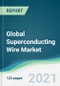 Global Superconducting Wire Market - Forecasts from 2021 to 2026 - Product Thumbnail Image