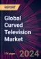 Global Curved Television Market 2024-2028 - Product Image