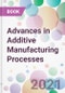 Advances in Additive Manufacturing Processes - Product Thumbnail Image