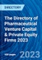 The Directory of Pharmaceutical Venture Capital & Private Equity Firms 2023 - Product Thumbnail Image
