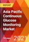 Asia Pacific Continuous Glucose Monitoring Market, By Component, By Demographics, By End User, Estimation & Forecast, 2017 - 2030 - Product Thumbnail Image