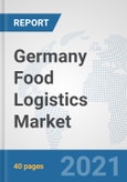 Germany Food Logistics Market: Prospects, Trends Analysis, Market Size and Forecasts up to 2027- Product Image