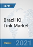 Brazil IO Link Market: Prospects, Trends Analysis, Market Size and Forecasts up to 2027- Product Image