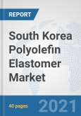 South Korea Polyolefin Elastomer (POE) Market: Prospects, Trends Analysis, Market Size and Forecasts up to 2027- Product Image
