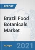 Brazil Food Botanicals Market: Prospects, Trends Analysis, Market Size and Forecasts up to 2027- Product Image