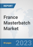 France Masterbatch Market: Prospects, Trends Analysis, Market Size and Forecasts up to 2030- Product Image