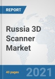 Russia 3D Scanner Market: Prospects, Trends Analysis, Market Size and Forecasts up to 2027- Product Image