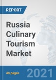 Russia Culinary Tourism Market: Prospects, Trends Analysis, Market Size and Forecasts up to 2027- Product Image