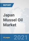 Japan Mussel Oil Market: Prospects, Trends Analysis, Market Size and Forecasts up to 2027- Product Image