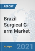 Brazil Surgical G-arm Market: Prospects, Trends Analysis, Market Size and Forecasts up to 2027- Product Image