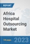 Africa Hospital Outsourcing Market: Prospects, Trends Analysis, Market Size and Forecasts up to 2030 - Product Image
