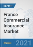 France Commercial Insurance Market: Prospects, Trends Analysis, Market Size and Forecasts up to 2027- Product Image