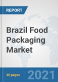 Brazil Food Packaging Market: Prospects, Trends Analysis, Market Size and Forecasts up to 2027- Product Image