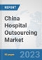 China Hospital Outsourcing Market: Prospects, Trends Analysis, Market Size and Forecasts up to 2030 - Product Thumbnail Image