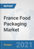 France Food Packaging Market: Prospects, Trends Analysis, Market Size and Forecasts up to 2027- Product Image